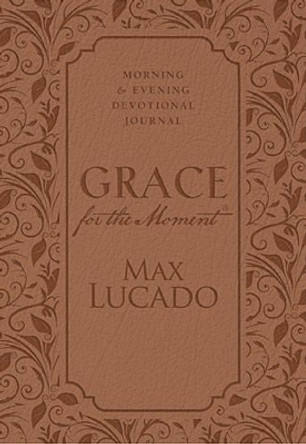 Grace for the Moment: Morning and Evening Devotional Journal by Max Lucado 9781400322824