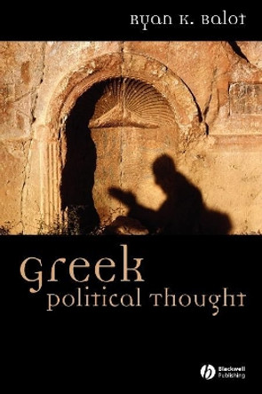 Greek Political Thought by Ryan K. Balot 9781405100304