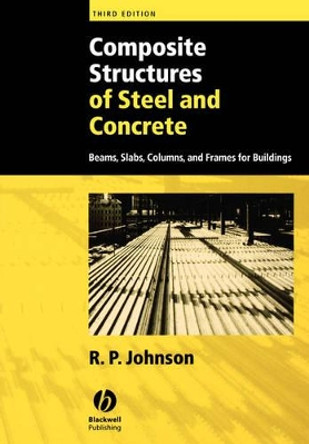 Composite Structures of Steel and Concrete: Beams, Slabs, Columns, and Frames for Buildings by R.P. Johnson 9781405100359