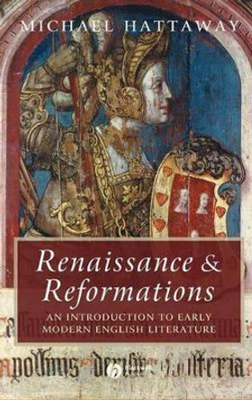 Renaissance and Reformations: An Introduction to Early Modern English Literature by Michael Hattaway 9781405100441