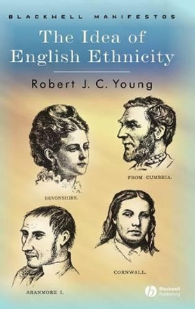 The Idea of English Ethnicity by Robert J. C. Young 9781405101288