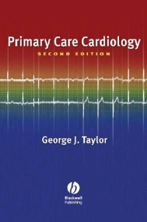 Primary Care Cardiology by George J. Taylor 9781405103862