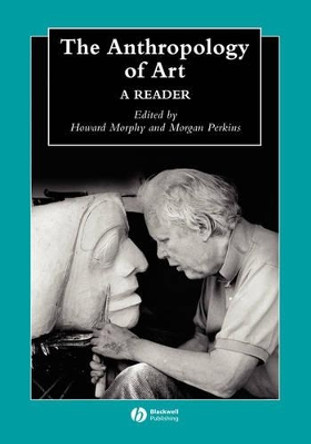 The Anthropology of Art: A Reader by Howard Morphy 9781405105613