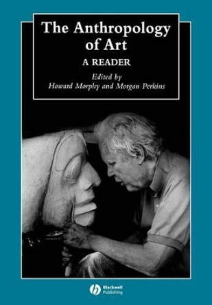 The Anthropology of Art: A Reader by Howard Morphy 9781405105620