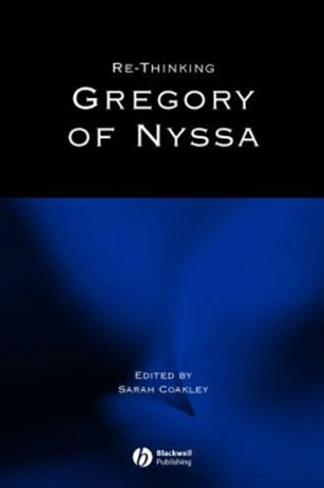 Re-thinking Gregory of Nyssa by Sarah Coakley 9781405106375