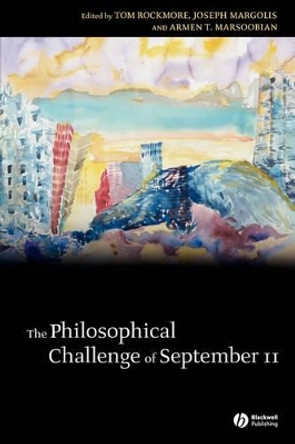 The Philosophical Challenge of September 11 by Tom Rockmore 9781405108935