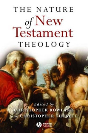 The Nature of New Testament Theology: Essays in Honour of Robert Morgan by Christopher Rowland 9781405111744