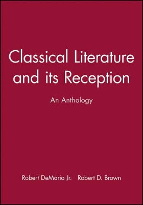 Classical Literature and its Reception: An Anthology by Robert DeMaria 9781405112932