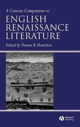 A Concise Companion to English Renaissance Literature by Donna B. Hamilton 9781405113571