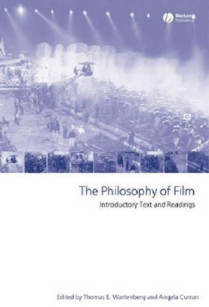 The Philosophy of Film: Introductory Text and Readings by Thomas E. Wartenberg 9781405114424