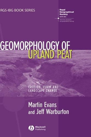 Geomorphology of Upland Peat: Erosion, Form and Landscape Change by Martin Evans 9781405115070