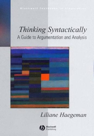 Thinking Syntactically: A Guide to Argumentation and Analysis by Liliane Haegeman 9781405118538