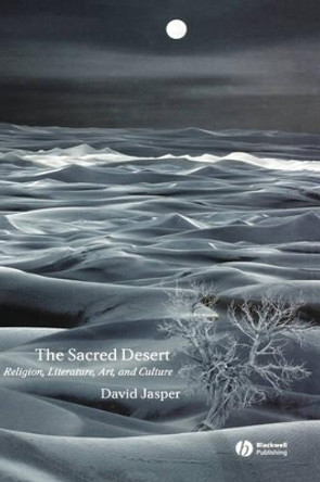 The Sacred Desert: Religion, Literature, Art, and Culture by David Jasper 9781405119757