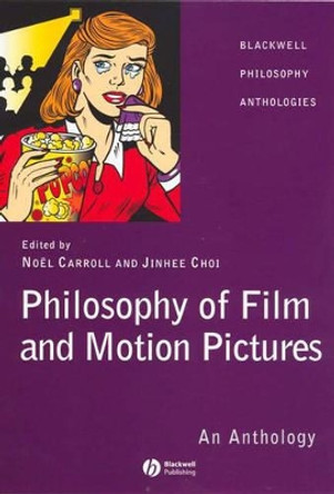 Philosophy of Film and Motion Pictures: An Anthology by Jinhee Choi 9781405120265