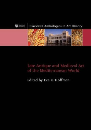 Late Antique and Medieval Art of the Mediterranean World by Eva R. Hoffman 9781405120715