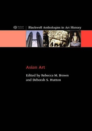 Asian Art: An Anthology by Rebecca Brown 9781405122405