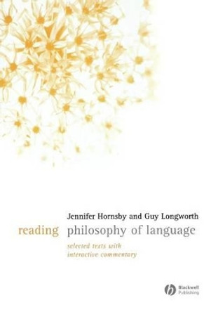 Reading Philosophy of Language: Selected Texts with Interactive Commentary by Jennifer Hornsby 9781405124850