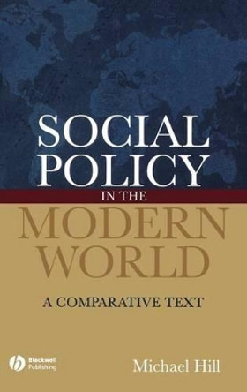 Social Policy in the Modern World: A Comparative Text by Michael Hill 9781405127233