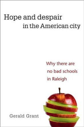 Hope and Despair in the American City: Why There Are No Bad Schools in Raleigh by Gerald Grant