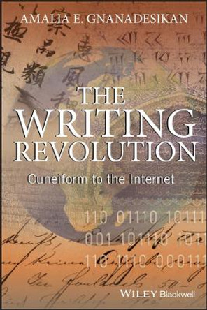 The Writing Revolution: Cuneiform to the Internet by Amalia E. Gnanadesikan 9781405154079