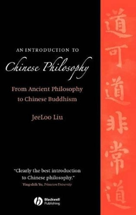 An Introduction to Chinese Philosophy: From Ancient Philosophy to Chinese Buddhism by JeeLoo Liu 9781405129497