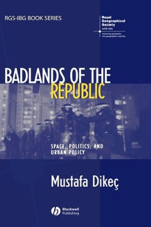 Badlands of the Republic: Space, Politics and Urban Policy by Mustafa Dikec 9781405156318