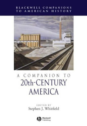 A Companion to 20th-Century America Stephen J. Whitfield 9781405156523