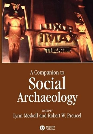 Companion to Social Archaeology by Lynn Meskell 9781405156783