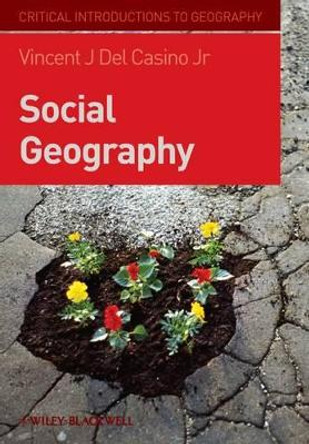 Social Geography: A Critical Introduction by Dr. Vincent J. Del Casino 9781405154994