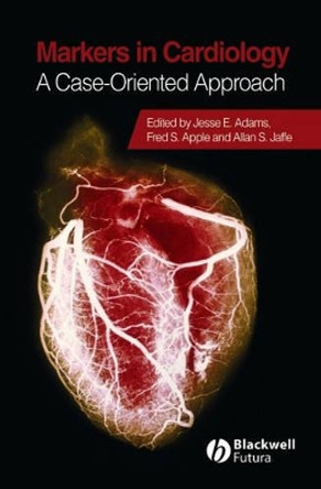 Markers in Cardiology: A Case-Oriented Approach by Jesse E. Adams 9781405134187