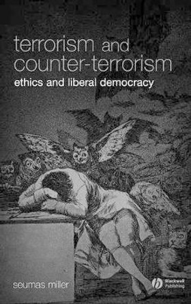 Terrorism and Counter-Terrorism: Ethics and Liberal Democracy by Professor Seumas Miller 9781405139427