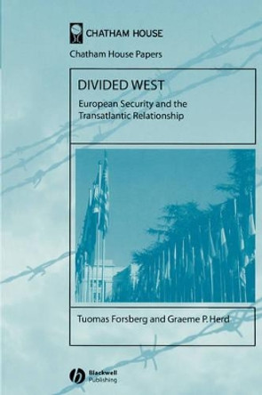 Divided West: European Security and the Transatlantic Relationship by Tuomas Forsberg 9781405130417 Divided West: European Security and the Transatlantic Relationship by Tuomas Forsberg 9781405130417