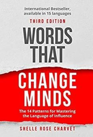 Words That Change Minds: The 14 patterns for mastering the language of influence by Shelle Rose Charvet 9781733670302