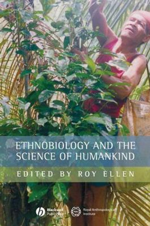 Ethnobiology and the Science of Humankind by Roy Ellen 9781405145893