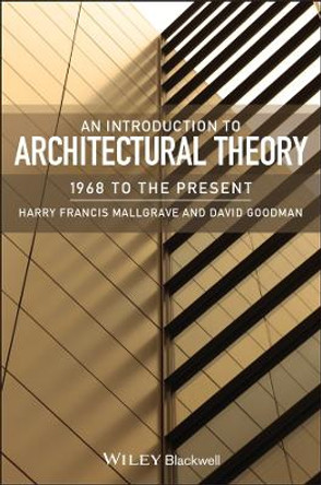 An Introduction to Architectural Theory: 1968 to the Present by Harry Francis Mallgrave 9781405180627