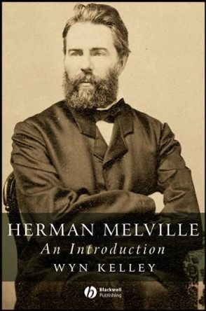 Herman Melville: An Introduction by Wyn Kelley 9781405131582