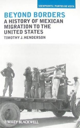 Beyond Borders: A History of Mexican Migration to the United States by Timothy J. Henderson 9781405194303