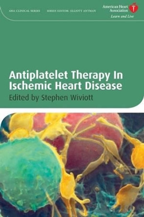 Antiplatelet Therapy In Ischemic Heart Disease by Stephen D. Wiviott 9781405176262