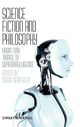 Science Fiction and Philosophy: From Time Travel to Superintelligence by Susan Schneider 9781405149068