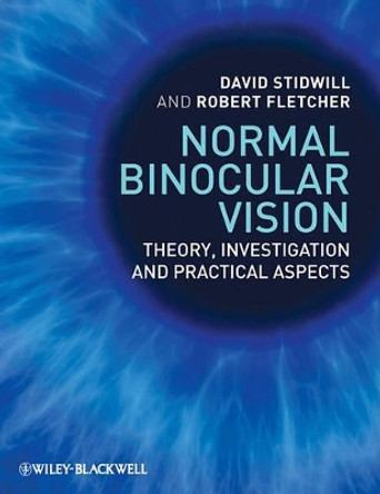 Normal Binocular Vision: Theory, Investigation and Practical Aspects by David Stidwill 9781405192507