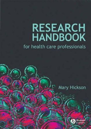 Research Handbook for Health Care Professionals by Mary Hickson 9781405177375