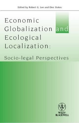 Economic Globalisation and Ecological Localization: Socio-Legal Perspectives by Robert G. Lee 9781405192934