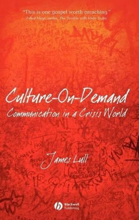 Culture-on-Demand: Communication in a Crisis World by James Lull 9781405160643