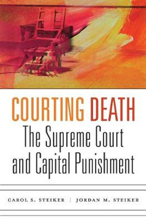 Courting Death: The Supreme Court and Capital Punishment by Carol Steiker