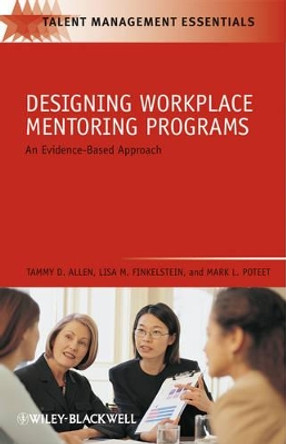 Designing Workplace Mentoring Programs: An Evidence-Based Approach by Tammy D. Allen 9781405179898