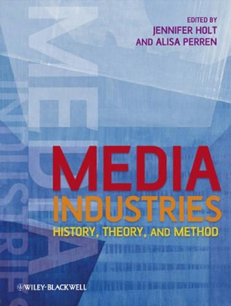 Media Industries: History, Theory, and Method by Jennifer Holt 9781405163422