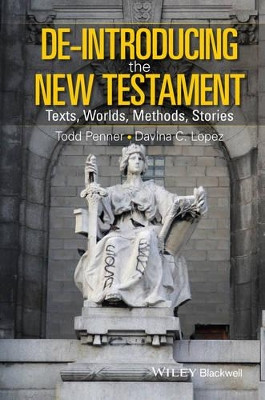 De-Introducing the New Testament: Texts, Worlds, Methods, Stories by Todd Penner 9781405187688