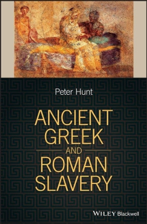 Ancient Greek and Roman Slavery by P. Hunt 9781405188050