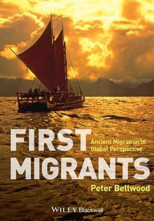 First Migrants: Ancient Migration in Global Perspective by Peter Bellwood 9781405189095