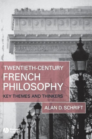 Twentieth-Century French Philosophy: Key Themes and Thinkers by Alan Schrift 9781405132183